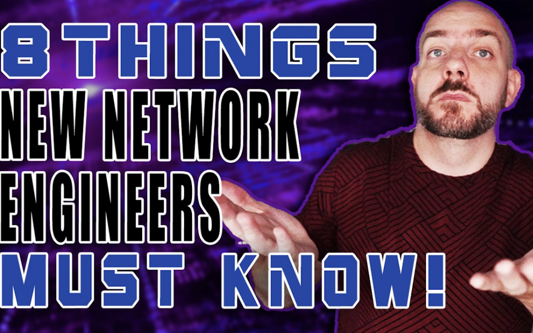 8 Things New Network Engineers Must Know