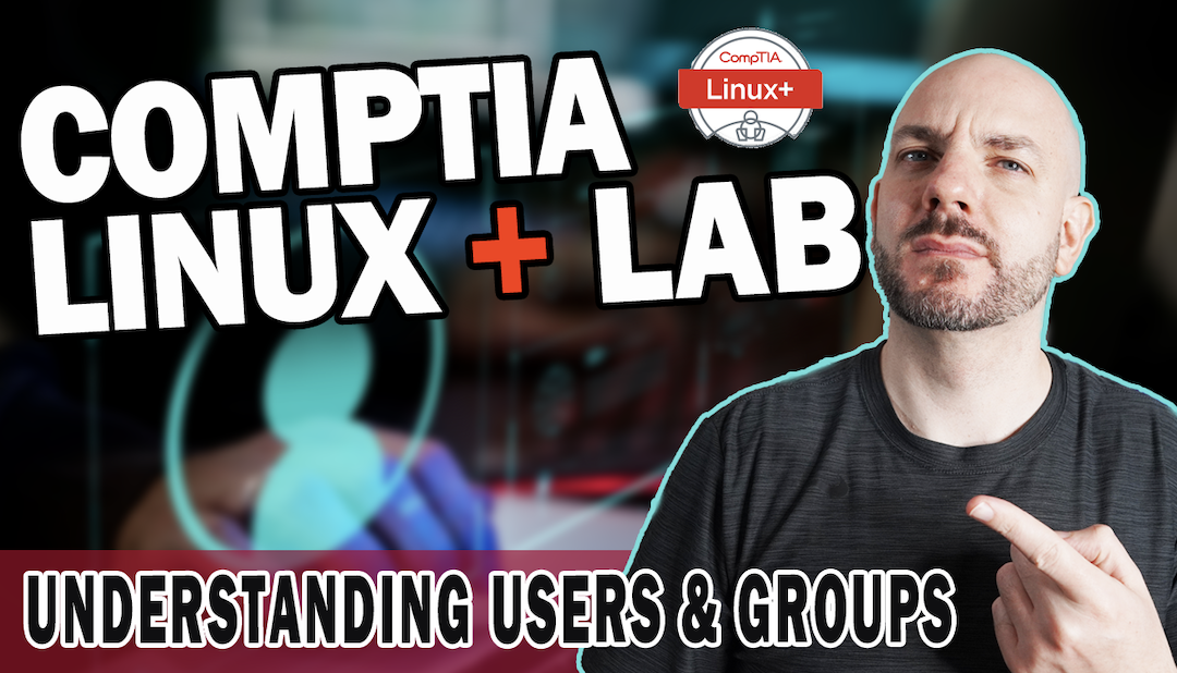 Linux User and Groups Basics | CompTIA Linux+ Lab Walkthrough
