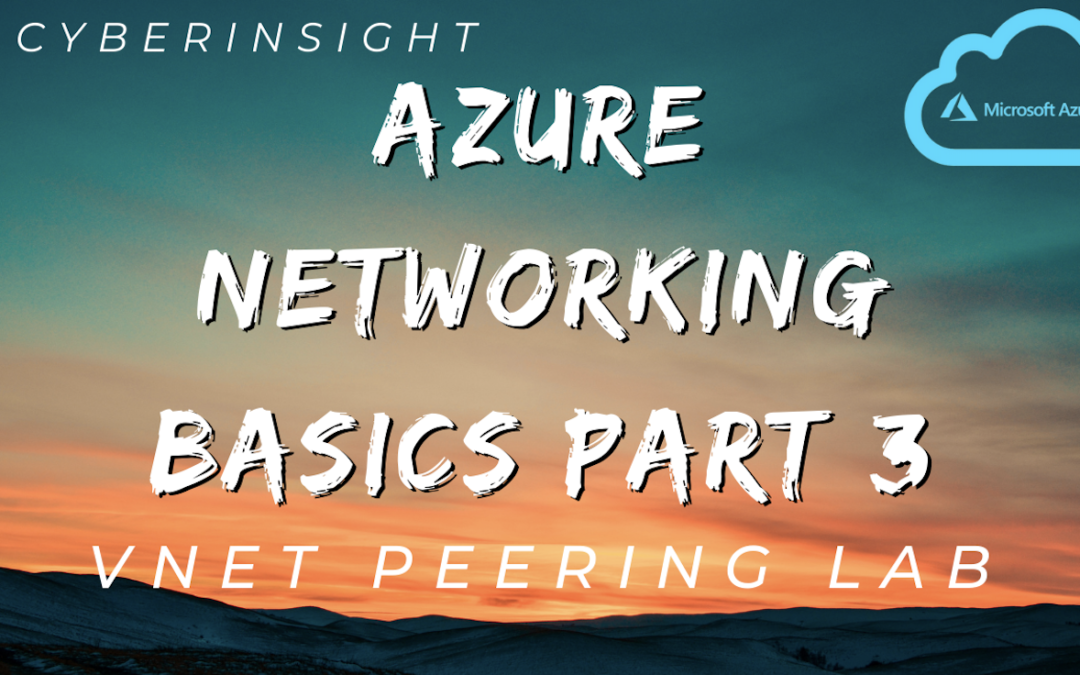 Azure Networking For Beginners: VNet Peering Lab